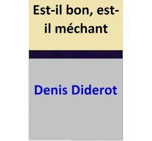 Cover of the book Est-il bon, est-il méchant by Denis Diderot