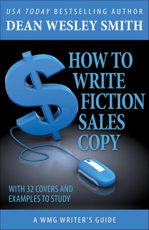 Cover of the book How to Write Fiction Sales Copy by Fiction River, Kristine Kathryn Rusch, Dean Wesley Smith, Dory Crowe, Laura Ware, Kris Nelscott, Cat Rambo, Anthea Lawson, Brenda Carre, Patrick O'Sullivan, Richard Quarry, Lisa Silverthorne, Leah Cutter, Jamie McNabb, Lee Allred, M. Elizabeth Castle, Michele Lang, JC Andrijeski