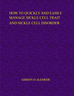 Cover of the book How to quickly and easily manage sickle cell trait and sickle cell disorder by dr. ck lin
