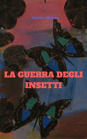 Cover of the book LA GUERRA DEGLI INSETTI by Connie Rodrigues