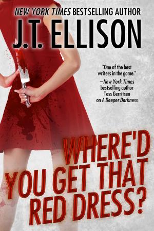 Cover of the book Where'd You Get That Red Dress? by J.T. Ellison