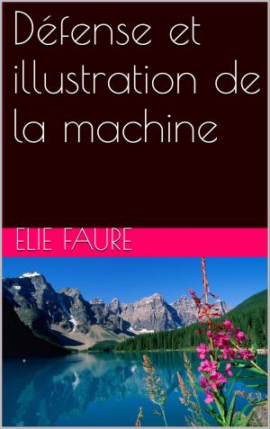 Cover of the book Défense et illustration de la machine by Earl T O'Farrell