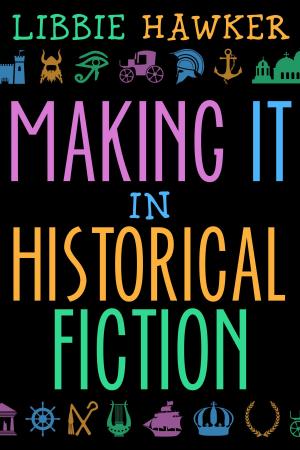 Cover of the book Making It in Historical Fiction by Steve Hall