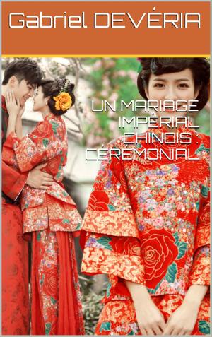 Cover of the book UN MARIAGE IMPÉRIAL CHINOIS : CÉRÉMONIAL by Eugène-Melchior de Vogüé