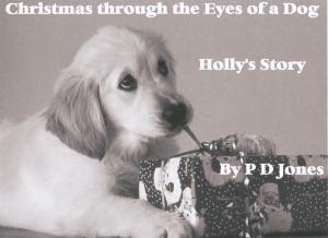 Cover of the book Christmas through the Eyes of a Dog - Holly's Story by Angie T. Lee