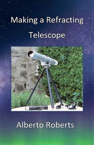 Cover of MAKING A REFRACTING TELESCOPE