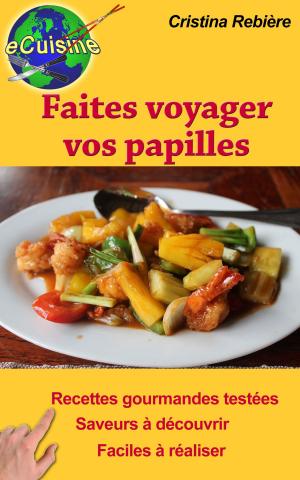 Cover of the book Faites voyager vos papilles by Cristina Rebiere