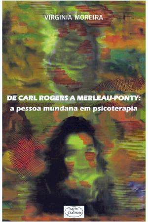 Cover of the book DE CARL ROGERS A MERLEAU-PONTY: a pessoa mundana em psicoterapia by Luiz Costa
