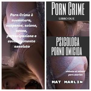 Cover of the book Porn Crime:Psicologa porno omicida (porn stories) by Mat Marlin, Butt Change