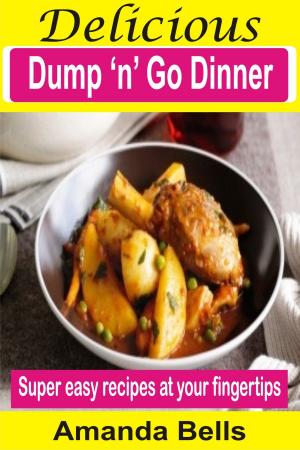 Cover of the book Delicious Dump ‘N’ Go Dinner by Bessie Hucow