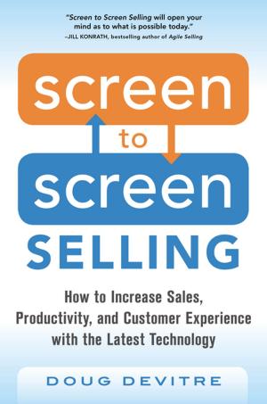 Cover of the book Screen to Screen Selling: How to Increase Sales, Productivity, and Customer Experience with the Latest Technology by Peter Pande
