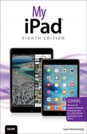 Cover of the book My iPad (Covers iOS 9 for iPad Pro, all models of iPad Air and iPad mini, iPad 3rd/4th generation, and iPad 2) by Chris Amaris, Rand Morimoto, Pete Handley, David Ross