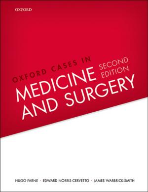 Cover of the book Oxford Cases in Medicine and Surgery by Thomas Hennessey, Máire Braniff, James W. McAuley, Jonathan Tonge, Sophie A. Whiting