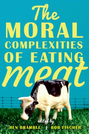 Cover of the book The Moral Complexities of Eating Meat by Joy Hakim