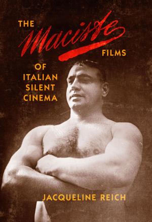 Cover of the book The Maciste Films of Italian Silent Cinema by Sergio F. Vizcaíno, Gerry De Iuliis, Richard A. Fariña