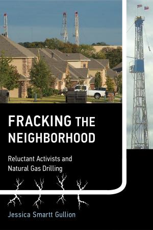 Cover of the book Fracking the Neighborhood by Cyrus C. M. Mody