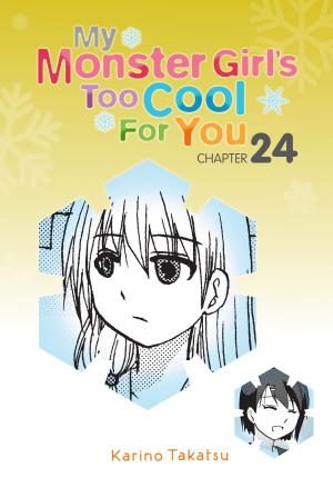Cover of the book My Monster Girl's Too Cool for You, Chapter 24 by Fujino Omori, Takashi Yagi, Kiyotaka Haimura, Suzuhito Yasuda