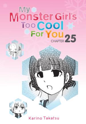 Cover of the book My Monster Girl's Too Cool for You, Chapter 25 by Jun Mochizuki