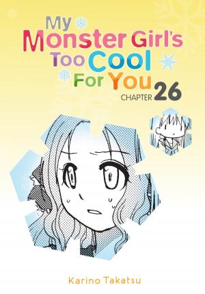 Cover of the book My Monster Girl's Too Cool for You, Chapter 26 by Satsuki Yoshino
