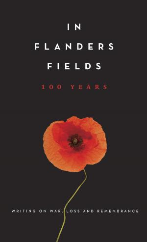 Cover of the book In Flanders Fields: 100 Years by Anosh Irani