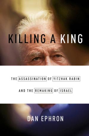 Cover of the book Killing a King: The Assassination of Yitzhak Rabin and the Remaking of Israel by John Stubbs