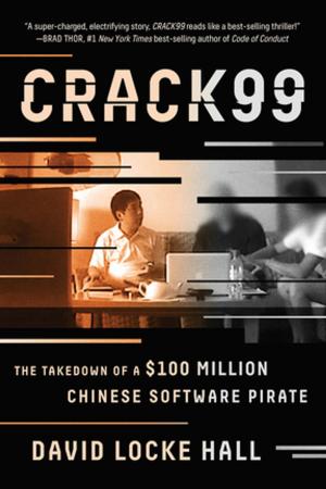 Book cover of CRACK99: The Takedown of a $100 Million Chinese Software Pirate
