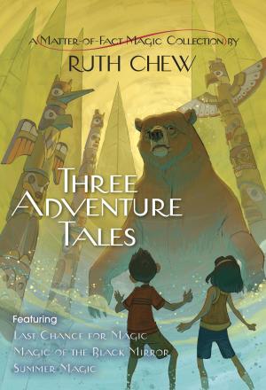 Cover of the book Three Adventure Tales: A Matter-of-Fact Magic Collection by Ruth Chew by Gary Paulsen