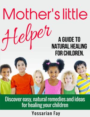 Cover of the book Mother's Little Helper: A Guide to Natural Healing for Children by Roger Payne