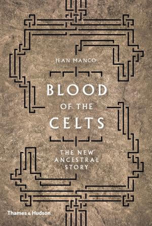 Cover of the book Blood of the Celts: The New Ancestral Story by Andrew Robinson