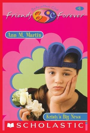 Cover of the book Kristy's Big News (The Baby-Sitters Club Friends Forever #1) by Steven Kroll