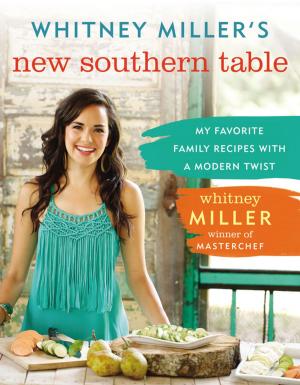 Cover of the book Whitney Miller's New Southern Table by John Maxwell