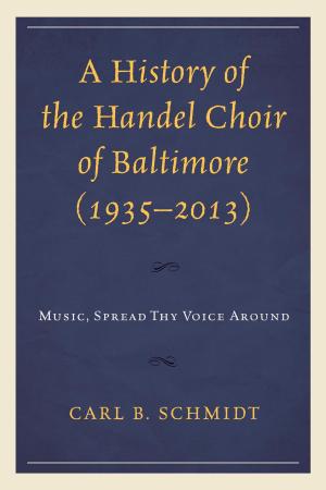 Cover of the book A History of the Handel Choir of Baltimore (1935–2013) by Marcus Aldredge, Lindsay Anderson, Wendy A. Burns-Ardolino, Ryan Caldwell, Pablo Castagno, Xi Chen, Jesse Garcia, B Garrick Harden, Keith Kerr, Ilan Mitchell-Smith, Christopher M. Sutch