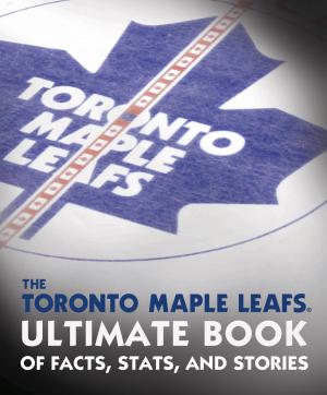 Cover of the book The Toronto Maple Leafs Ultimate Book of Facts, Stats, and Stories by Kevin Hardcastle, Grace O'Connell, Ayelet Tsabari