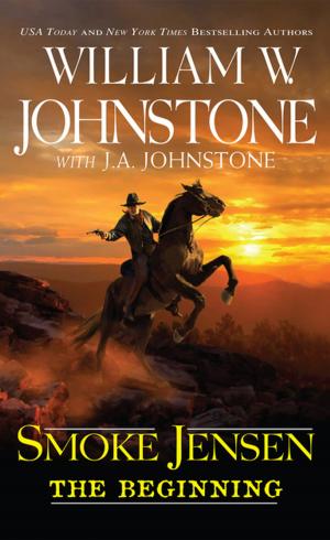 Cover of the book Smoke Jensen, The Beginning by William W. Johnstone, J.A. Johnstone