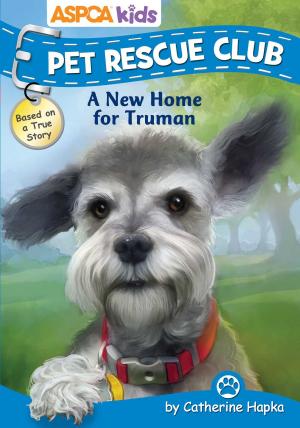 Cover of the book ASPCA kids: Pet Rescue Club: A New Home for Truman by Rose Hapkins