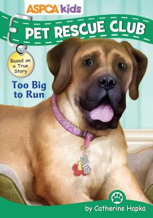 Cover of the book ASPCA kids: Pet Rescue Club: Too Big to Run by Tisha Hamilton