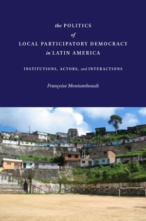 Cover of the book The Politics of Local Participatory Democracy in Latin America by Alejandro Toledo