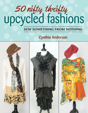 Cover of the book 50 Nifty Thrifty Upcycled Fashions by Debra Hammond
