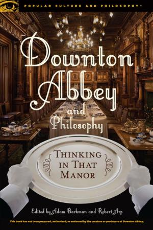 Cover of the book Downton Abbey and Philosophy by Mary Domski, Michael Dickson