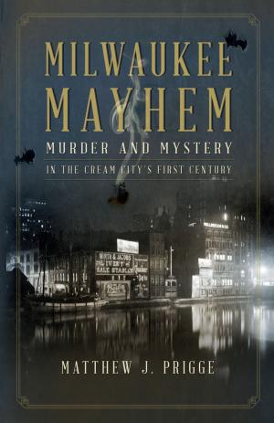 Cover of the book Milwaukee Mayhem by John Gurda