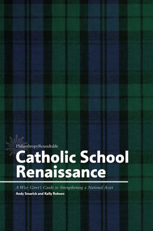 Book cover of Catholic School Renaissance: A Wise Giver’s Guide to Strengthening a National Asset