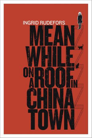 Cover of the book Meanwhile on a Roof in Chinatown by Kurt Hartwig