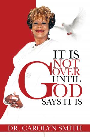 Cover of the book It Is Not Over Until God Says It Is by Steven Ossie Osborne