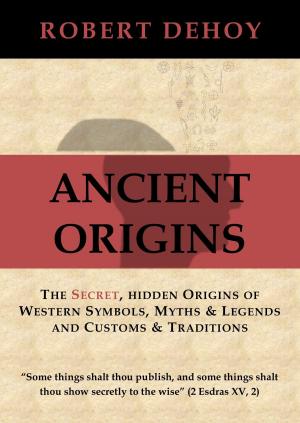 bigCover of the book Ancient Origins: The Secret, Hidden Origins of Western Symbols, Myths & Legends and Customs & Traditions. by 