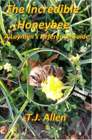 Cover of the book The Incredible Honeybee: A Layman's Reference Guide by Kelley Daniels