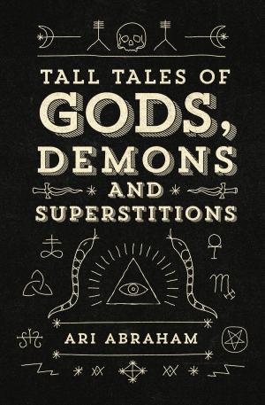 Cover of the book Tall Tales Of Gods, Demons And Superstitions by Arthur T. Bradley