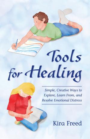 Cover of the book Tools for Healing: Simple, Creative Ways to Explore, Learn From, and Resolve Emotional Distress by Karl Albrecht