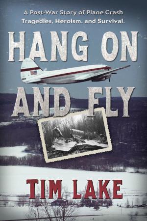 bigCover of the book Hang on and Fly: A Post-War Story of Plane Crash Tragedies, Heroism, and Survival by 