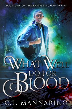 Cover of the book What We'll Do for Blood by C.L. Mannarino