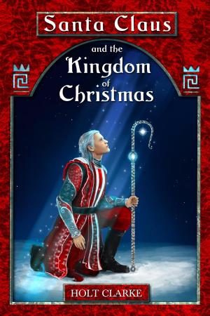 Cover of the book Santa Claus and the Kingdom of Christmas by JB Rowley